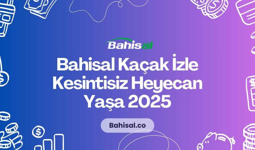 Bahisal Kaçak İzle Kesintisiz Heyecan Yaşa 2025