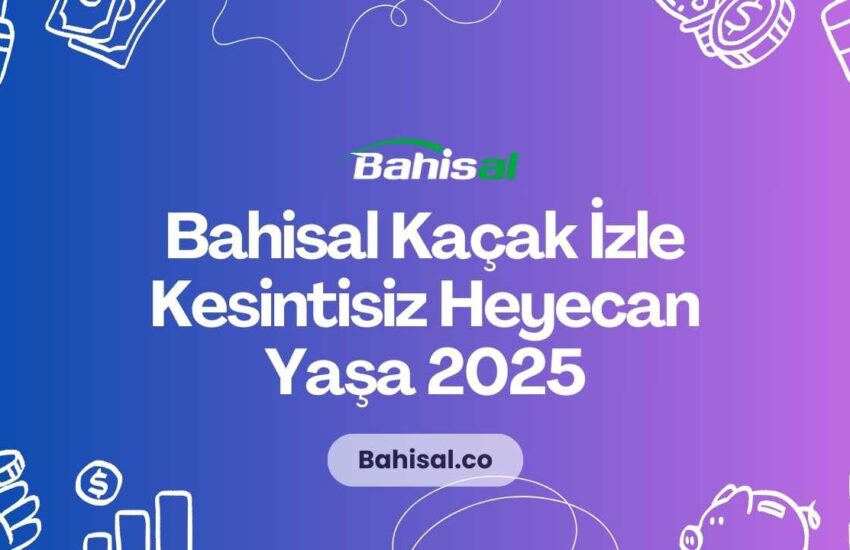 Bahisal Kaçak İzle Kesintisiz Heyecan Yaşa 2025