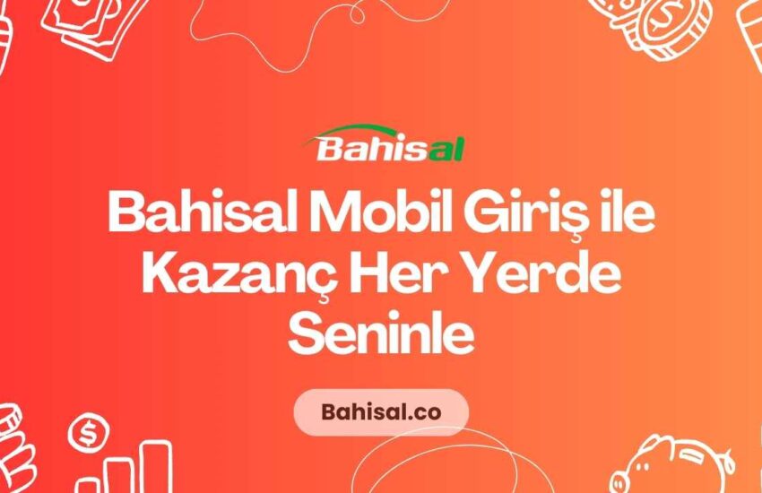 Bahisal Mobil Giriş ile Kazanç Her Yerde Seninle