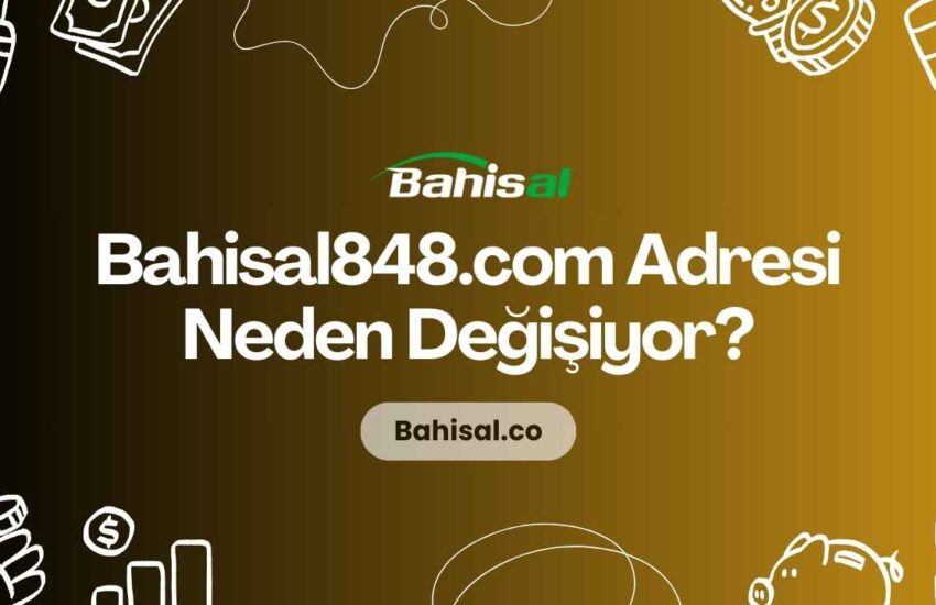 Bahisal848.com Adresi Neden Değişiyor